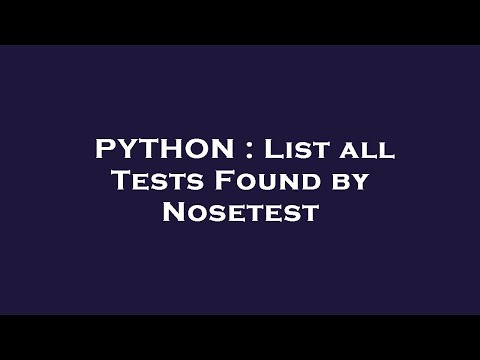 PYTHON : List all Tests Found by Nosetest