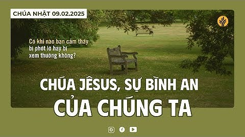 Chúa Jêsus, Sự Bình An Của Chúng Ta | Tĩnh nguyện Lời Sống Hằng Ngày  | 09 Tháng 02, 2025
