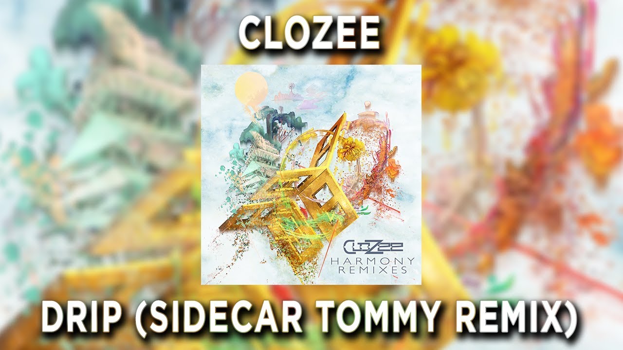 CloZee - Drip (Sidecar Tommy Remix)