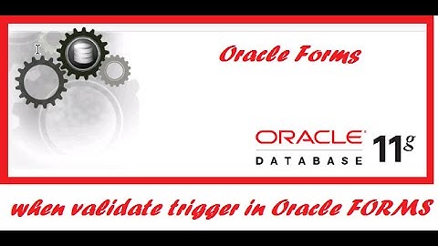 How to implement when validate trigger in Oracle Forms.