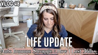 VLOG 48 | LIFE UPDATE &amp; How I LOST 36lbs with my Auto Immune Disease