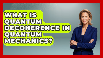 What Is Quantum Decoherence in Quantum Mechanics? - Quantum Tech Explained