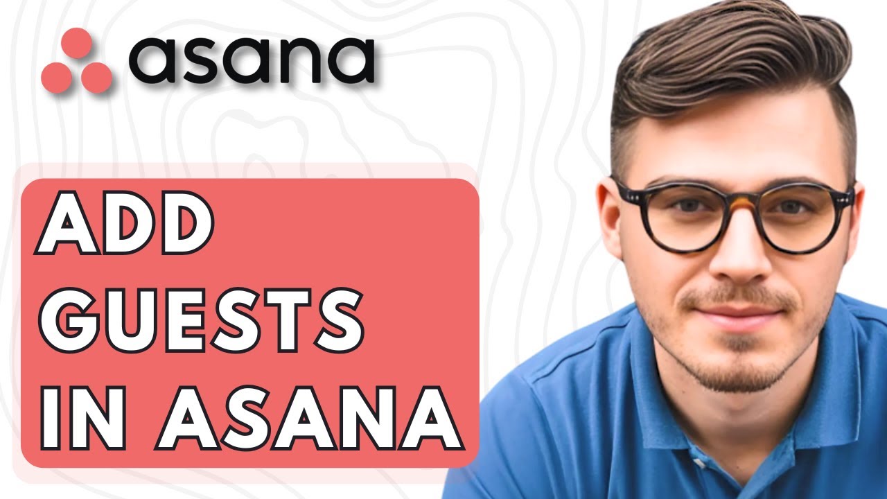 How To Add Guests In Asana [2026 Guide]