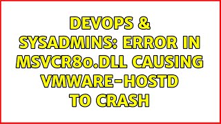 Celebrity DevOps & SysAdmins: Error in MSVCR80.dll causing vmware-hostd to crash (3 Solutions!!) Wealth