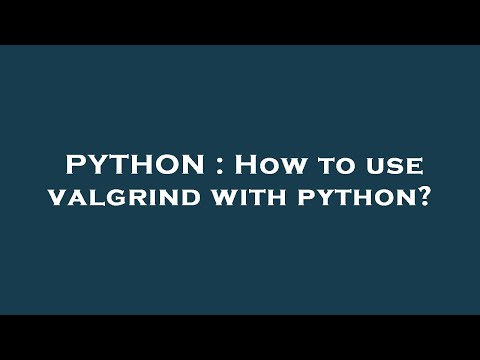 PYTHON : How to use valgrind with python?