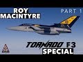 Panavia Tornado F3 Special | with Roy Macintyre *PART 1*