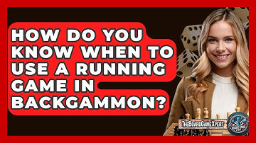 How Do You Know When To Use A Running Game In Backgammon? - The Board Game Xpert