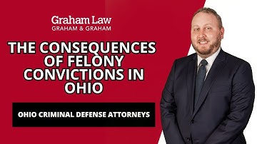 What Are the Potential Consequences of Being Convicted of a Felony in Ohio? | Graham Law