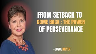 "From Setback to Comeback: The Power of Perseverance | Inspirational Speech by Joyce Meyer"