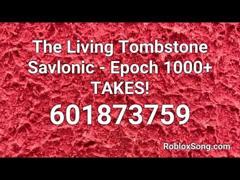 The Living Tombstone Savlonic Epoch 1000 Takes Roblox Id Roblox Music Code Youtube - epoch fnaf roblox id