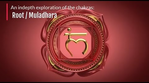 An In depth exploration of the Chakras : An in depth exploration of the Root Chakra  (Muladhara)