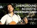 OVERGROUND ACOUSTIC UNDERGROUND ~THANK YOU~