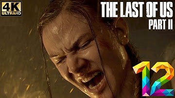 The Last of Us Part II - [4K ᴴᴰᴿ] Walkthrough Part 12 (PS4 Pro) - No Commentary