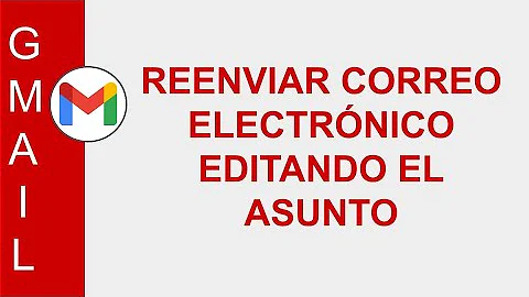 [GMAIL] REENVIAR CORREO ELECTRÓNICO EDITANDO EL ASUNTO