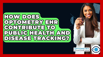 How Does Optometry EHR Contribute To Public Health And Disease Tracking? - Optometry Knowledge Base