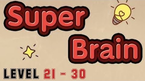Super Brain Level 21 22 23 24 25 26 27 28 29 30 (For IOS & Android) Walkthrough With Explanations