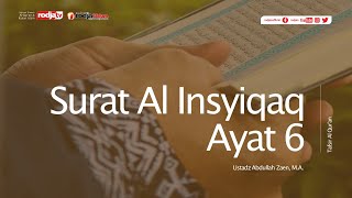 Tafsir Al-Qur'an : Surah Al Insyiqaq Ayat: 6 - Ustadz Abdullah Zaen M.A