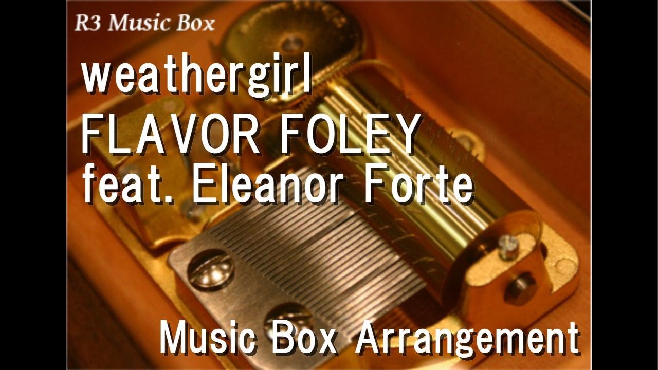weathergirl/FLAVOR FOLEY feat. Eleanor Forte [Music Box] - YouTube