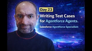 Day 23: Writing Test Cases for Agentforce Agents.