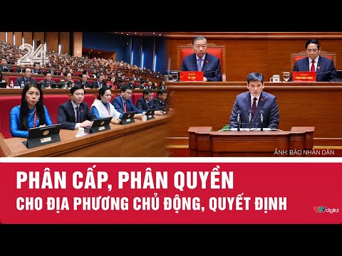 Phân cấp, phân quyền cho địa phương chủ động, quyết định | VTV24
