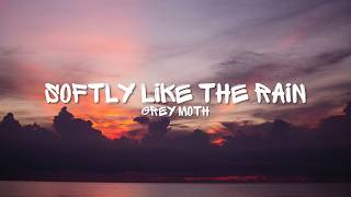 Softly Like the Rain (Lyrics) | Grey Moth
