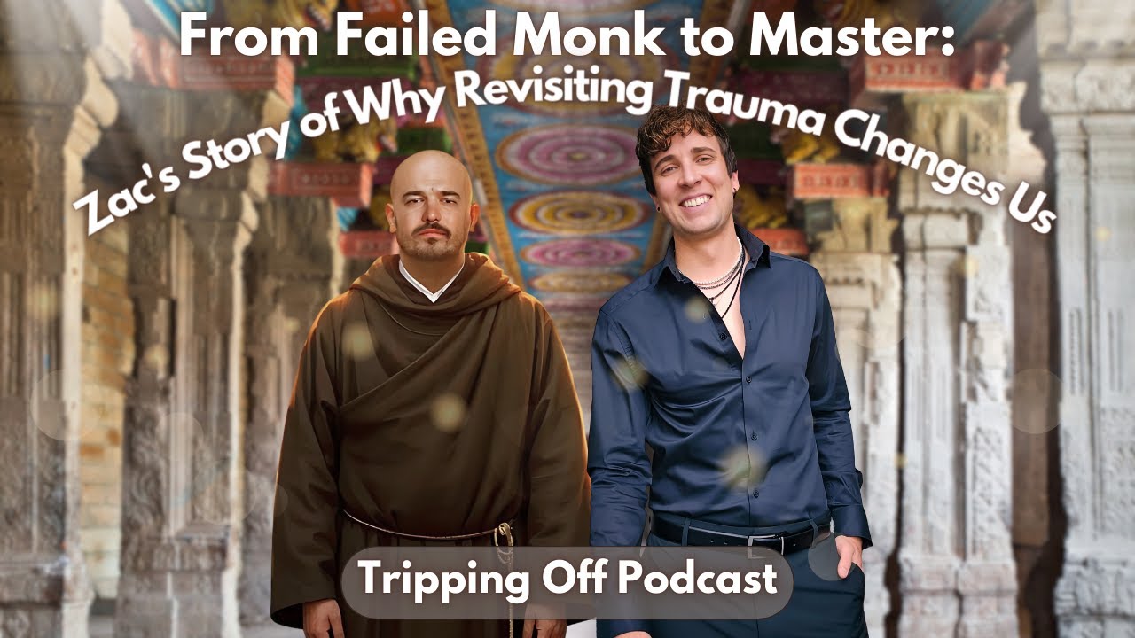 From Failed Monk to Master: Zac's Story of Why Revisiting Trauma ...