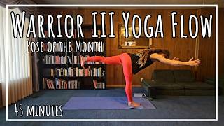 Warrior III Yoga Flow | #PoseoftheMonth | 45 Minute Practice