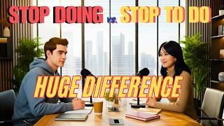 Stop Doing vs. Stop to Do: Never Confuse Them Again!