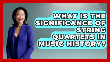 What Is the Significance of String Quartets in Music History? - Classical Serenade