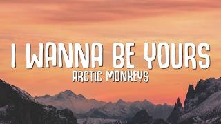 Arctic Monkeys   I Wanna Be Yours S