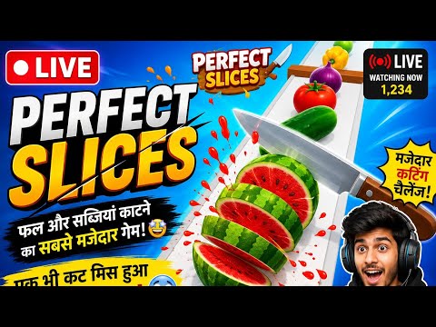 🔴 LIVE: Perfect Slices गेम में बनेंगे सुपर शेफ! 🍉🔪 | मजेदार कटिंग चैलेंज 😱