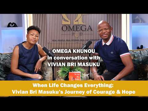 When Life Changes Everything: Vivian Bri Masuku’s Journey of Courage & Hope | Omega Khunou