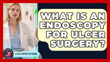What Is An Endoscopy For Ulcer Surgery? - Ulcer Support Network