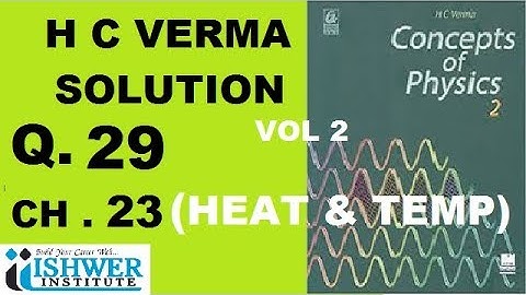 H C Verma - SOLUTION - Chapter 23 - QUESTION 29 - ( Q 29 ) - HEAT AND TEMPRATURE ISHWER INSTITUTE
