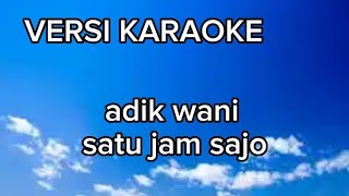 Adik wani satu jam sajo versi karaoke