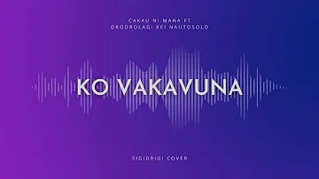 KO VAKAVUNA NA KAVORO NI UTOQU (Sigidrigi Cover ft Drodrolagi Kei Nautosolo)