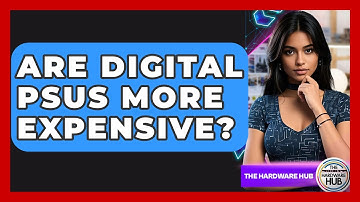 Are Digital PSUs More Expensive? - The Hardware Hub