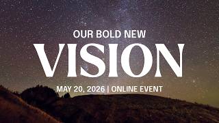 Our Bold New Vision: May 20, 2026