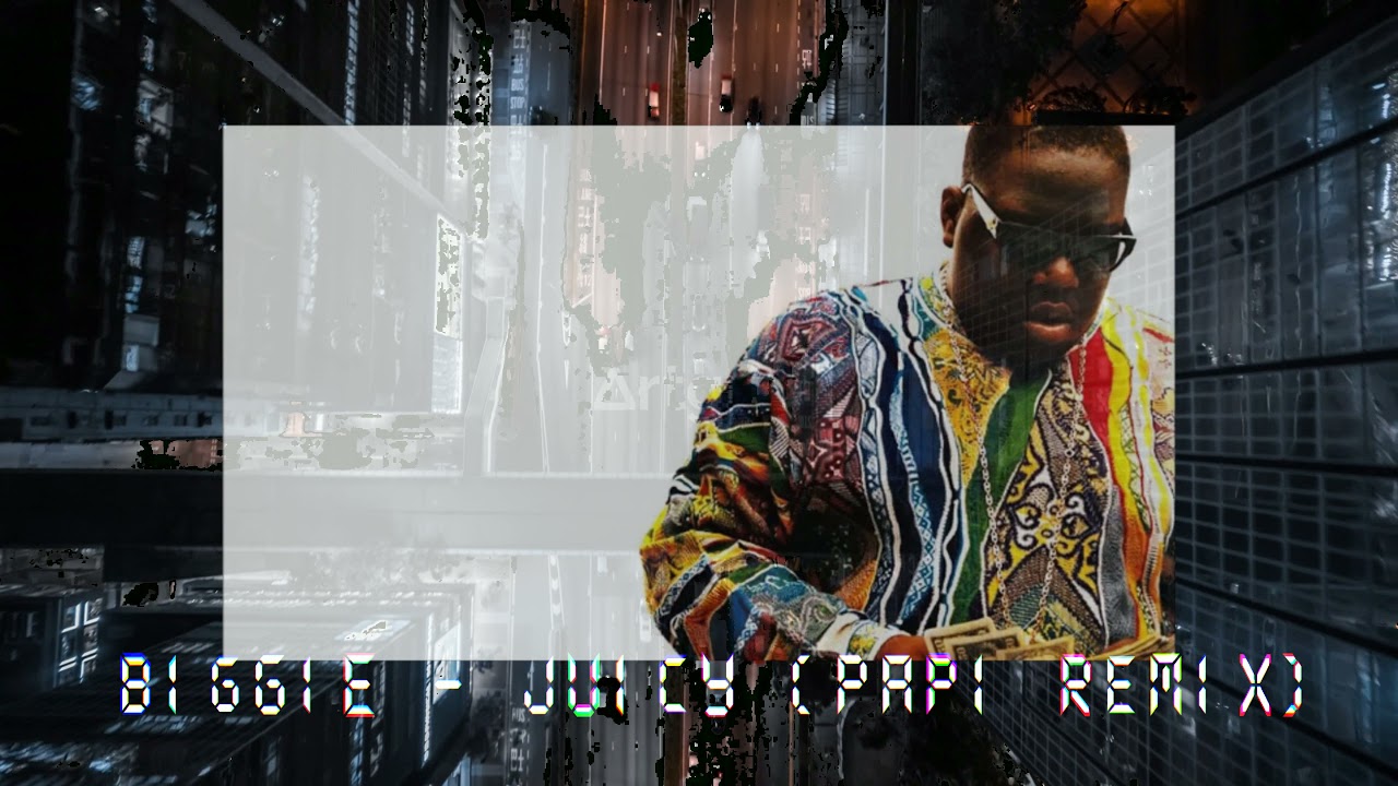 Notorious B.I.G Juicy (Papi Remix) YouTube