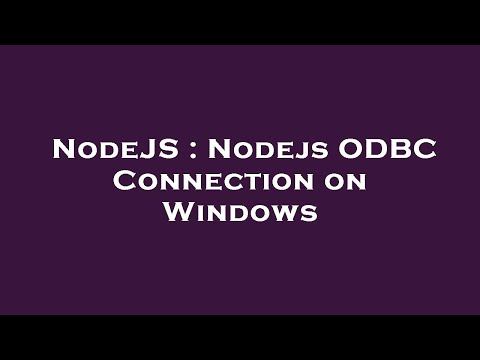 NodeJS : Nodejs ODBC Connection on Windows