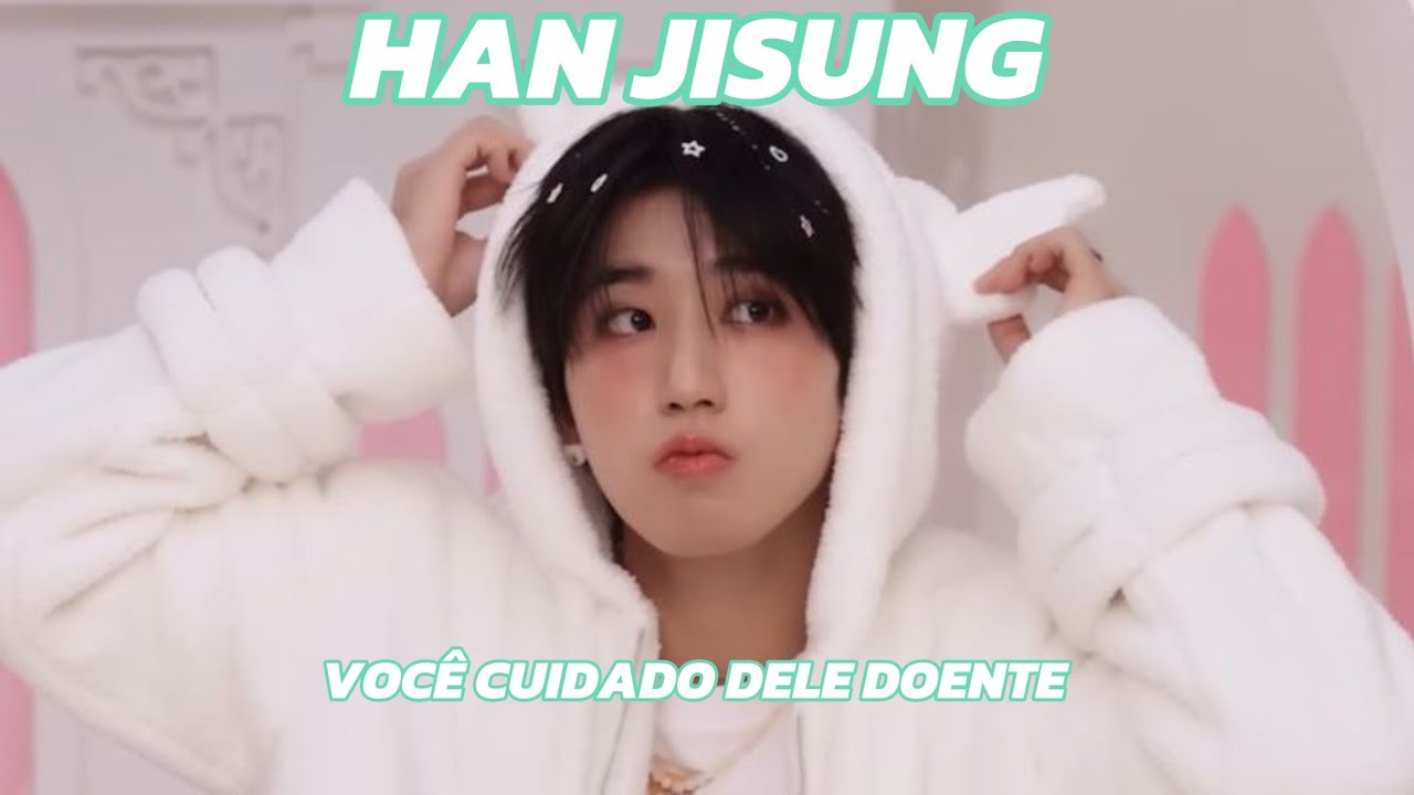 IMAGINE HAN JISUNG STRAY KIDS/ VOCÊ CUIDANDO DELE DOENTE {bônus}