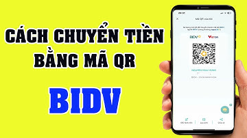 Cách chuyển tiền bằng mã QR ngân hàng BIDV