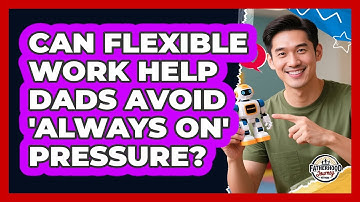 Can Flexible Work Help Dads Avoid 