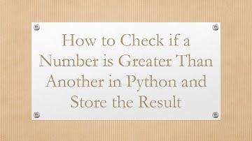 How to Check if a Number is Greater Than Another in Python and Store the Result