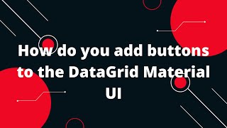 How do you add buttons to the DataGrid  Material UI