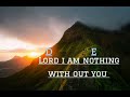 Lord i am nothing without You //lyrics&chords