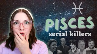 Pisces Serial Killers - ALL OF THEM