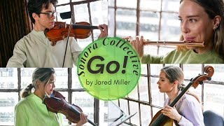 SONORA COLLECTIVE Go! by Jared Miller for flute/piccolo, 2 violins, & cello