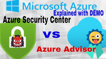 Azure Security Center Vs Azure Advisor Explained