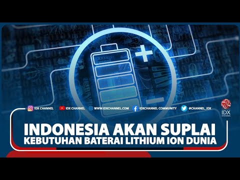 INDONESIA AKAN SUPLAI KEBUTUHAN BATERAI LITHIUM ION DUNIA